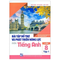 Bài Tập Bổ Trợ Và Phát Triển Năng Lực Môn Tiếng Anh Lớp 8 - Tập 1