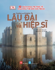 Bách Khoa Tri Thức Về Khám Phá Thế Giới Cho Trẻ Em - Castles And Knights - Lâu Đài Và Hiệp Sĩ