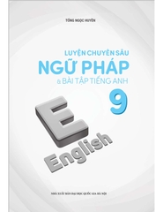 Luyện Chuyên Sâu Ngữ Pháp Và Bài Tập Tiếng Anh 9 (Chương Trình Mới)
