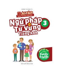 Bài Tập Bổ Trợ Toàn Diện Ngữ Pháp Và Từ Vựng Tiếng Anh 3 - Sách Bổ Trợ Theo Giáo Trình Family And Friends Special Edition