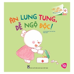Lật Lật, Mở Mở, Bé Học An Toàn - Ăn Lung Tung, Dễ Ngộ Độc