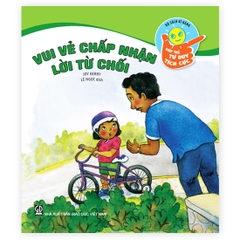 Bộ Sách Kĩ Năng Giúp Trẻ Tư Duy Tích Cực - Vui Vẻ Chấp Nhận Lời Từ Chối