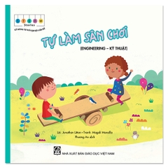Steam Stories - Kỹ Năng Tự Giải Quyết Vấn Đề - Tự Làm Sân Chơi (Engineering - Kỹ Thuật)