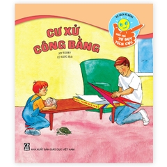 Bộ Sách Kĩ Năng Giúp Trẻ Tư Duy Tích Cực - Cư Xử Công Bằng