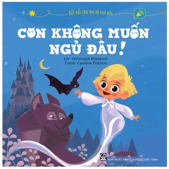 Kết Nối Cha Mẹ Và Con Yêu - Con Không Muốn Ngủ Đâu!