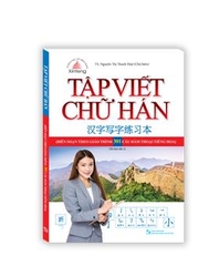 Tập Viết Chữ Hán - Biên Soạn Theo Giáo Trình 301 Câu Đàm Thoại Tiếng Hoa