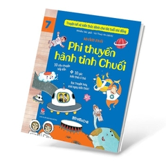 Truyện Kể Và Kiến Thức Dành Cho Lứa Tuổi Nhi Đồng Tập 7 - Khám Phá - Phi Thuyền Hành Tinh Chuối