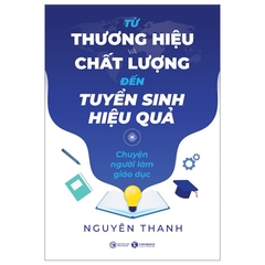 Từ Thương Hiệu Và Chất Lượng Đến Tuyển Sinh Hiệu Quả: Chuyện Người Làm Giáo Dục