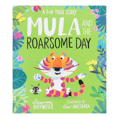 Mula And The Roarsome Day: An Illustrated Fun Yoga Story By Lauren Hoffmeier