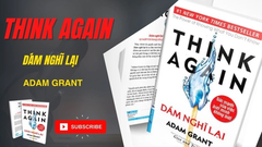 Sách Think Again _ Dám nghĩ lại của Adam Grant