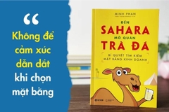 Sách: Đến Sahara mở quán trà đá - Bí quyết tìm kiếm mặt bằng kinh doanh