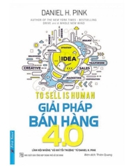 Sách Marketing: Giải pháp bán hàng 4.0 của Daniel H. Pink