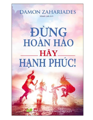 Sách: Đừng Hoàn Hảo Hãy Hạnh Phúc của Damon Zahariades