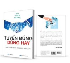 Sách : Tuyển Đúng Dùng Hay : Nghệ Thuật Quản trị Nguồn Nhân Lực _Bùi Xuân Phong