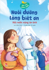 Hạt mầm nhân cách - Nuôi dưỡng lòng biết ơn - Đất nước nặng ân tình