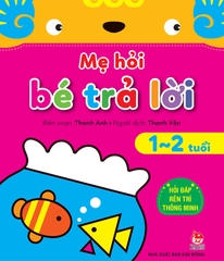 Mẹ hỏi bé trả lời - Hỏi đáp rèn trí thông minh - 1-2 tuổi