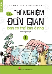 Những thí nghiệm đơn giản bạn có thể làm ở nhà - Tập 1