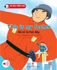 Bộ 3 - Vui đọc tiếng Anh - Giúp bé học các kĩ năng tiếng Anh - This is my father - Bố tớ là thế đấy