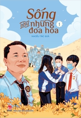 Sống như những đóa hoa - Tập 1
