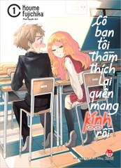 Cô bạn tôi thầm thích lại quên mang kính rồi - Tập 1 (Tặng Kèm Standee Ivory)