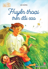 Tủ sách Tuổi thần tiên - Huyền thoại trên đồi cao