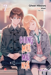 Chung một mái nhà - Tập 7 (Bản thường) (Tặng kèm Poster)