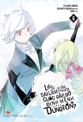 Liệu có sai lầm khi tìm kiếm cuộc gặp gỡ định mệnh trong Dungeon? - Tập 6