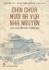 Chín chúa mười ba vua nhà Nguyễn - Câu chuyện một triều đại