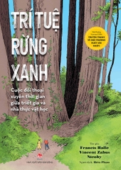 Trí tuệ rừng xanh - cuộc đối thoại xuyên thời gian giữa triết gia và nhà thực vật học