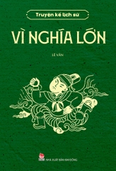 Truyện kể lịch sử - Vì nghĩa lớn