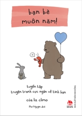 Bạn bè muôn năm! - Tuyển tập truyện tranh cực ngắn về tình bạn của Liz Climo