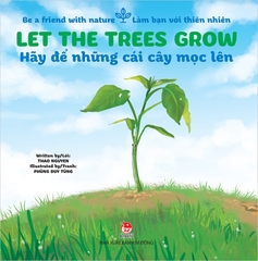 Be a friend with nature - Làm bạn với thiên nhiên - Let the trees grow - Hãy để những cái cây mọc lên