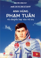 Người lính phi công kể chuyện - Anh hùng Phạm Tuân và chuyến bay vào vũ trụ