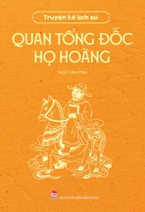 Truyện kể lịch sử - Quan tổng đốc họ Hoàng