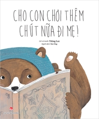 Cho con chơi thêm chút nữa đi mẹ!