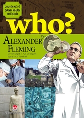WHO? Chuyện kể về danh nhân thế giới -  Alexander Fleming