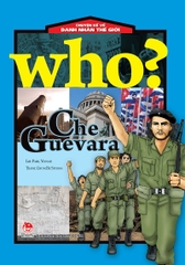 WHO? Chuyện kể về danh nhân thế giới - Che Guevara