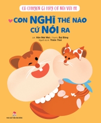 Có chuyện gì hãy cứ nói với mẹ - Con nghĩ thế nào cứ nói ra