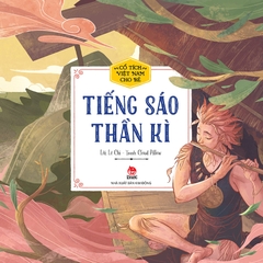 Cổ tích Việt Nam cho bé mẫu giáo - Tiếng sáo thần kì