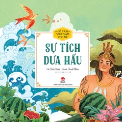 Cổ tích Việt Nam cho bé - Sự tích dưa hấu