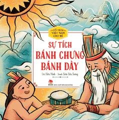 Cổ tích Việt Nam cho bé - Sự tích bánh chưng bánh dày