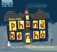 Danh tác muôn thuở - Những người phụ nữ bé nhỏ Hay truyện kể đời thật về bốn chị em