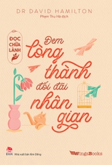 Đọc chữa lành - Đem lòng thành đối đãi nhân gian