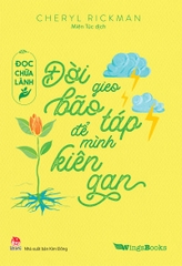 Đọc chữa lành - Đời gieo bão táp để mình kiên gan