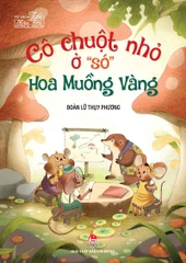 Tủ sách Tuổi Thần tiên - Cô Chuột Nhỏ ở "só" Hoa Muồng Vàng