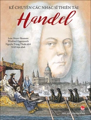 Kể chuyện các nhạc sĩ thiên tài - Handel