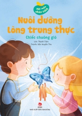 Hạt mầm nhân cách - Nuôi dưỡng lòng trung thực - Chiếc chuông gió