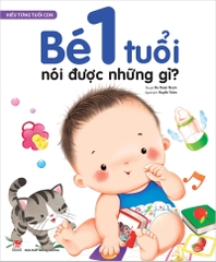 Hiểu từng tuổi con - Bé 1 tuổi nói được những gì ?