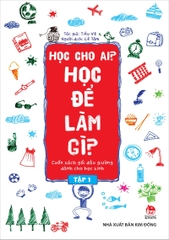 Học cho ai? Học để làm gì? - Tập 1