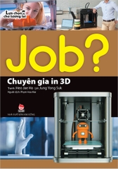 JOB? Lựa chọn cho tương lai - Chuyên gia in 3D (2019)